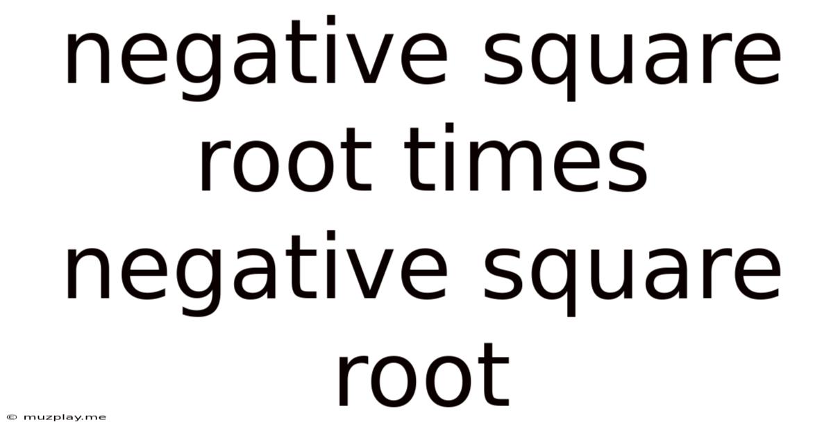 Negative Square Root Times Negative Square Root