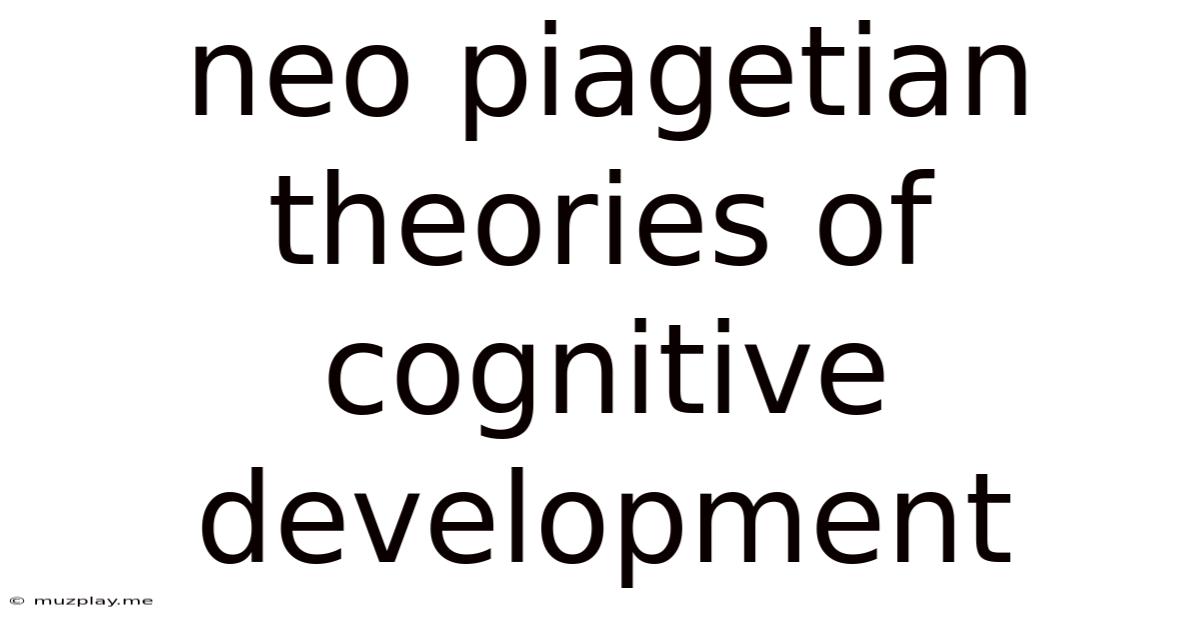 Neo Piagetian Theories Of Cognitive Development