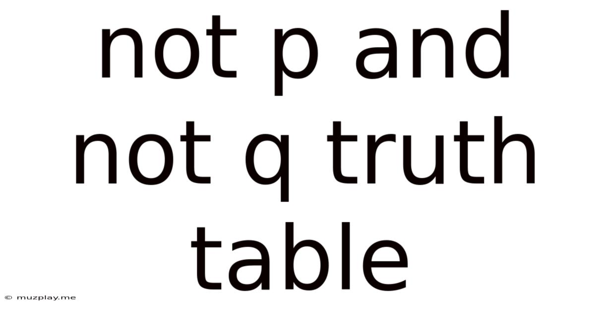 Not P And Not Q Truth Table