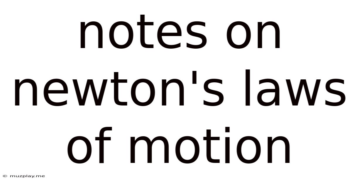 Notes On Newton's Laws Of Motion