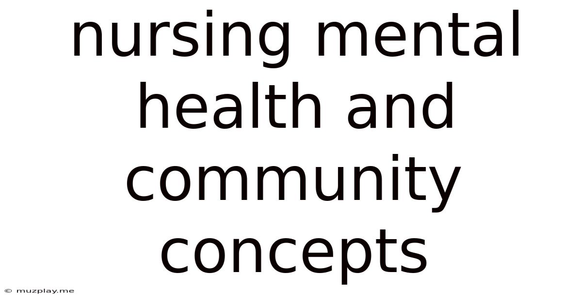 Nursing Mental Health And Community Concepts