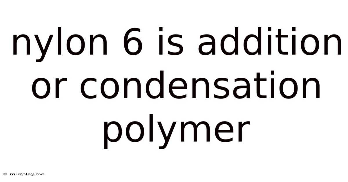 Nylon 6 Is Addition Or Condensation Polymer