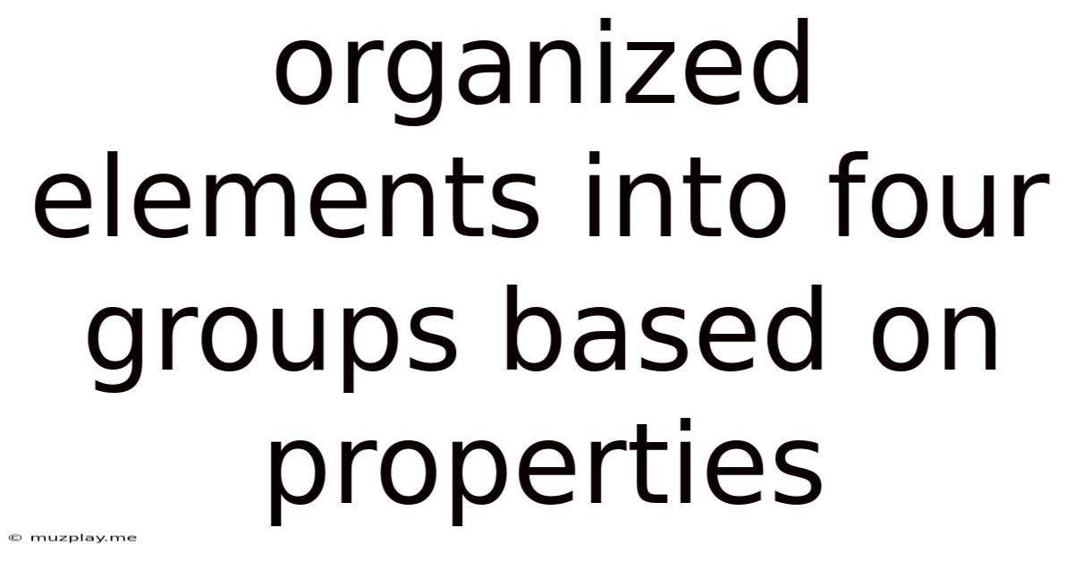 Organized Elements Into Four Groups Based On Properties