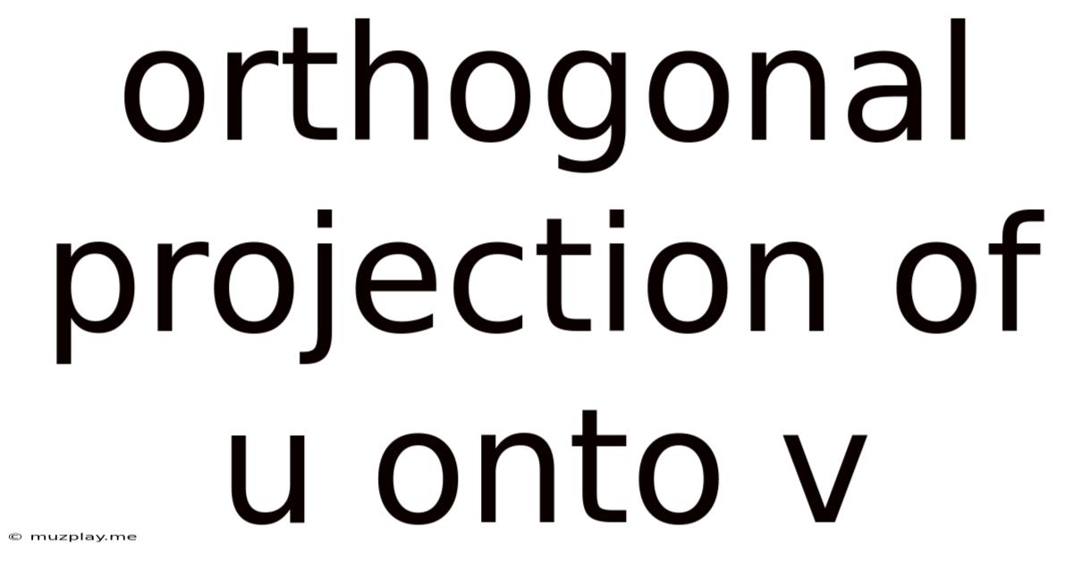 Orthogonal Projection Of U Onto V