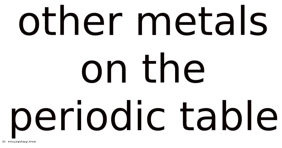 Other Metals On The Periodic Table