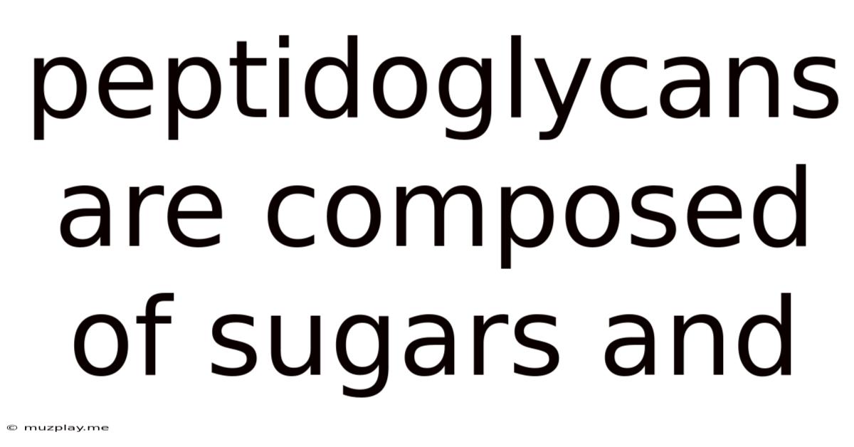 Peptidoglycans Are Composed Of Sugars And