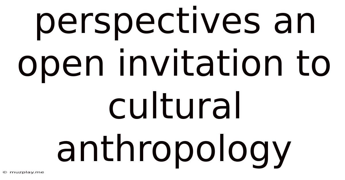 Perspectives An Open Invitation To Cultural Anthropology