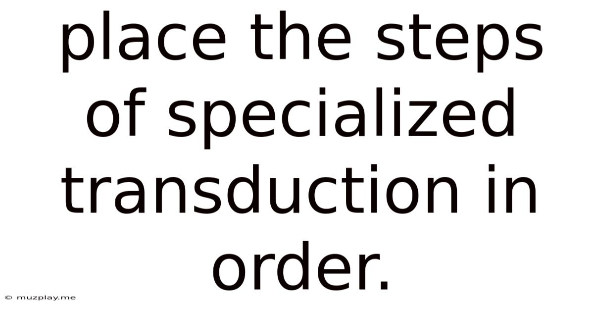 Place The Steps Of Specialized Transduction In Order.