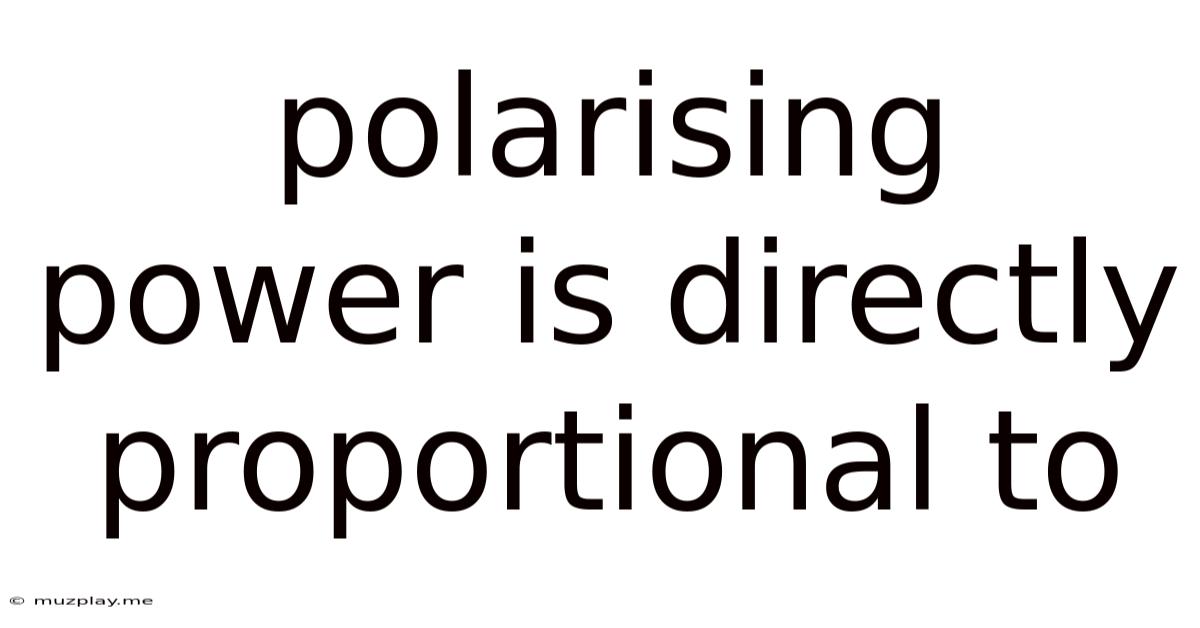 Polarising Power Is Directly Proportional To