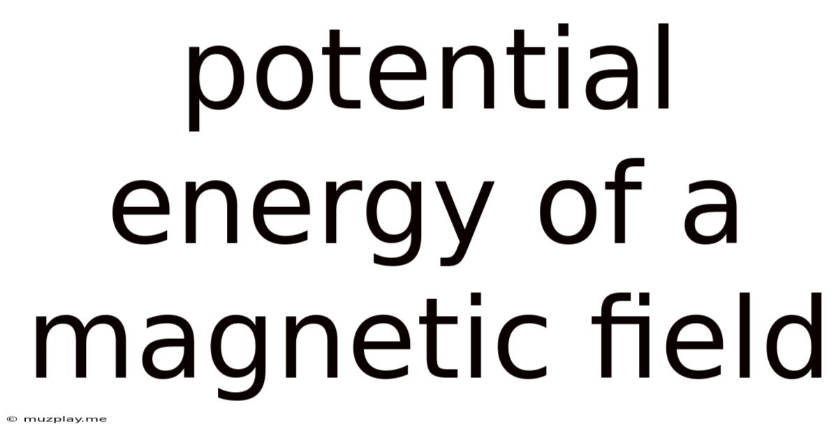 Potential Energy Of A Magnetic Field