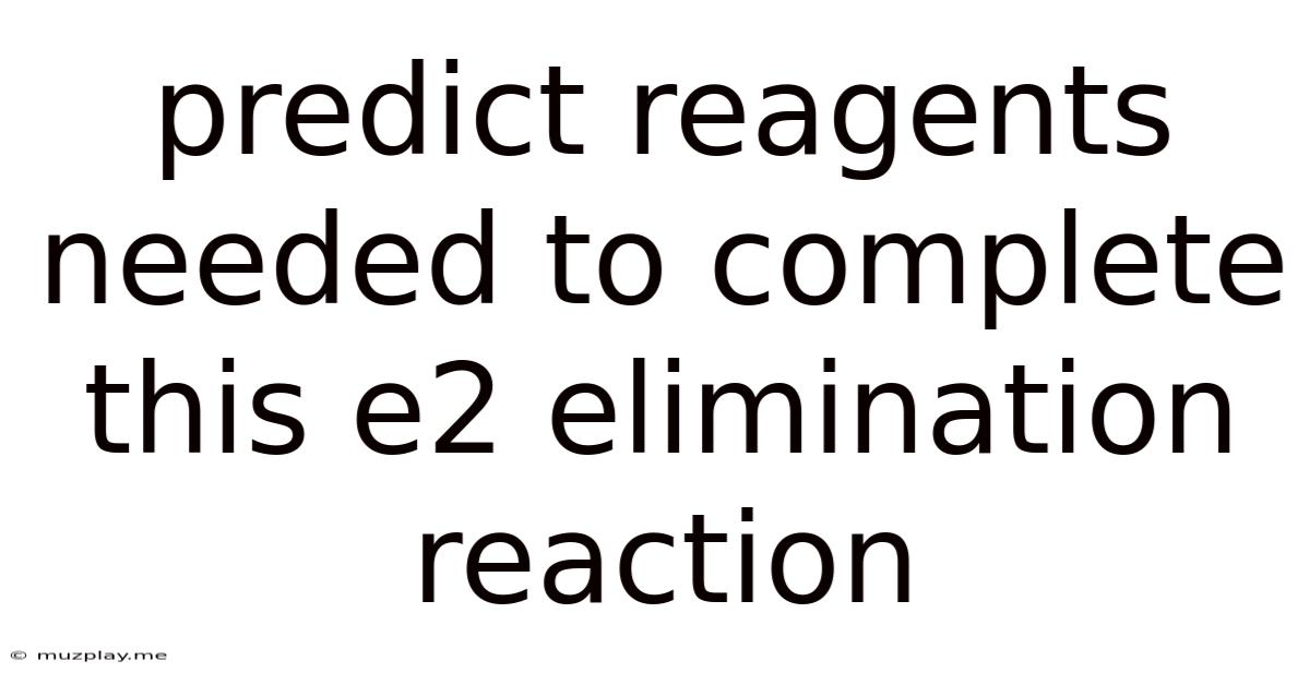 Predict Reagents Needed To Complete This E2 Elimination Reaction