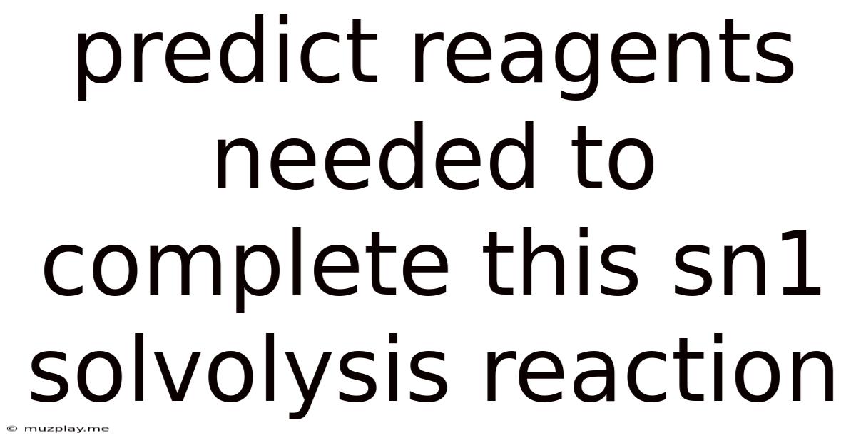 Predict Reagents Needed To Complete This Sn1 Solvolysis Reaction