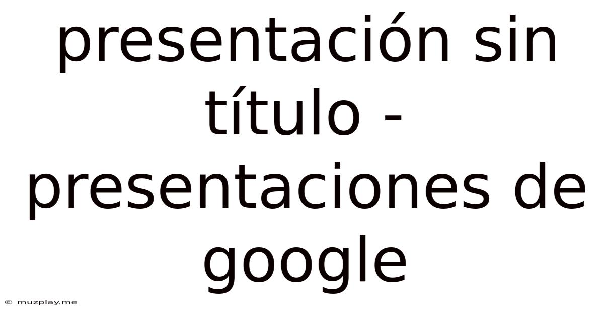 Presentación Sin Título - Presentaciones De Google