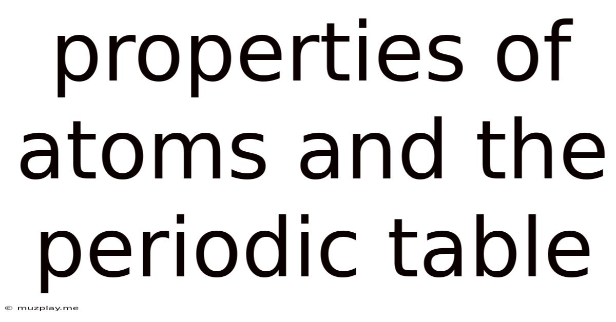 Properties Of Atoms And The Periodic Table
