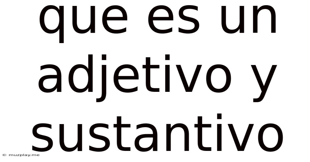 Que Es Un Adjetivo Y Sustantivo