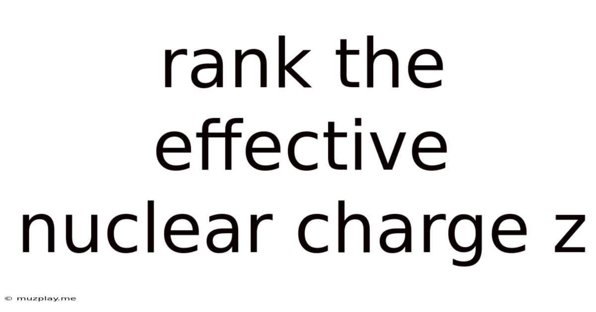 Rank The Effective Nuclear Charge Z