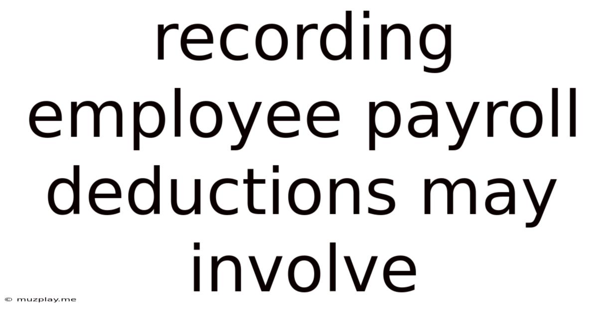 Recording Employee Payroll Deductions May Involve
