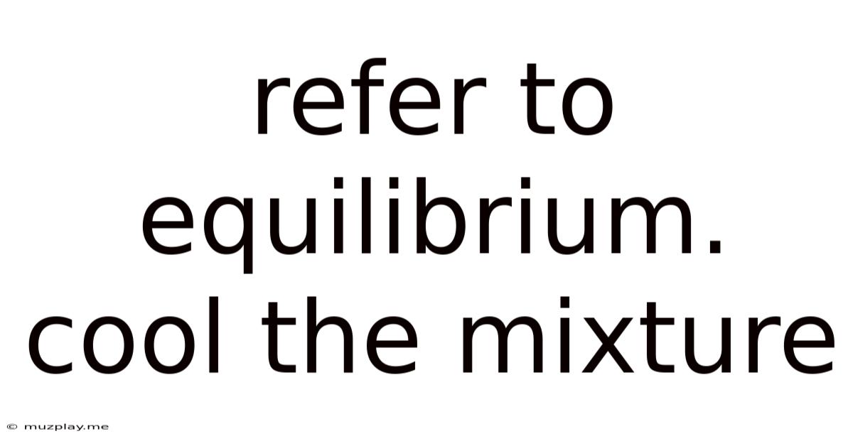 Refer To Equilibrium. Cool The Mixture