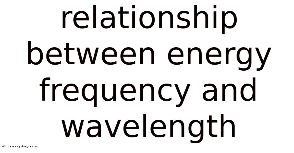 Relationship Between Energy Frequency And Wavelength