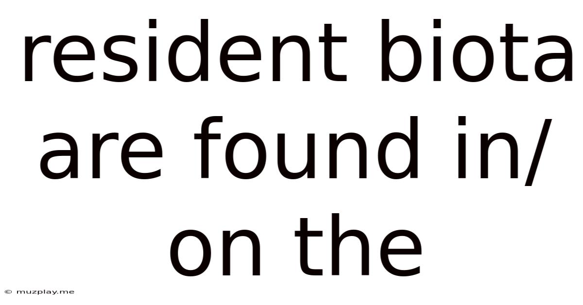 Resident Biota Are Found In/on The