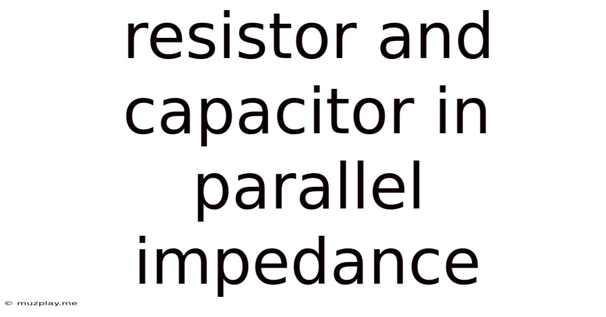 Resistor And Capacitor In Parallel Impedance