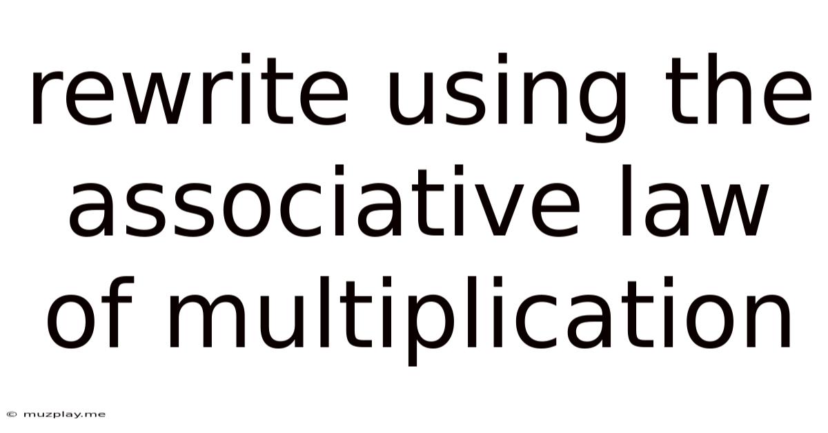 Rewrite Using The Associative Law Of Multiplication