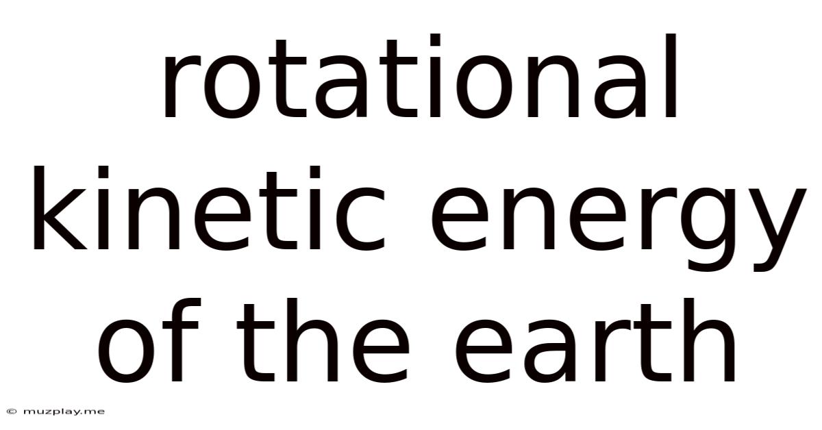 Rotational Kinetic Energy Of The Earth