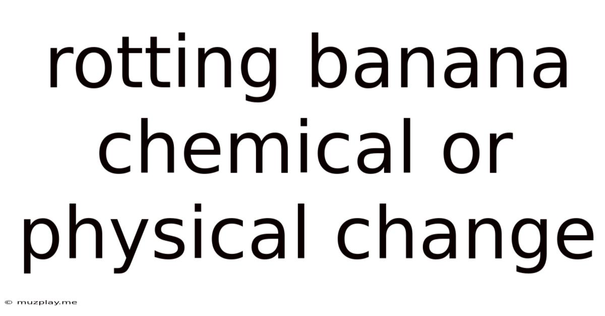 Rotting Banana Chemical Or Physical Change