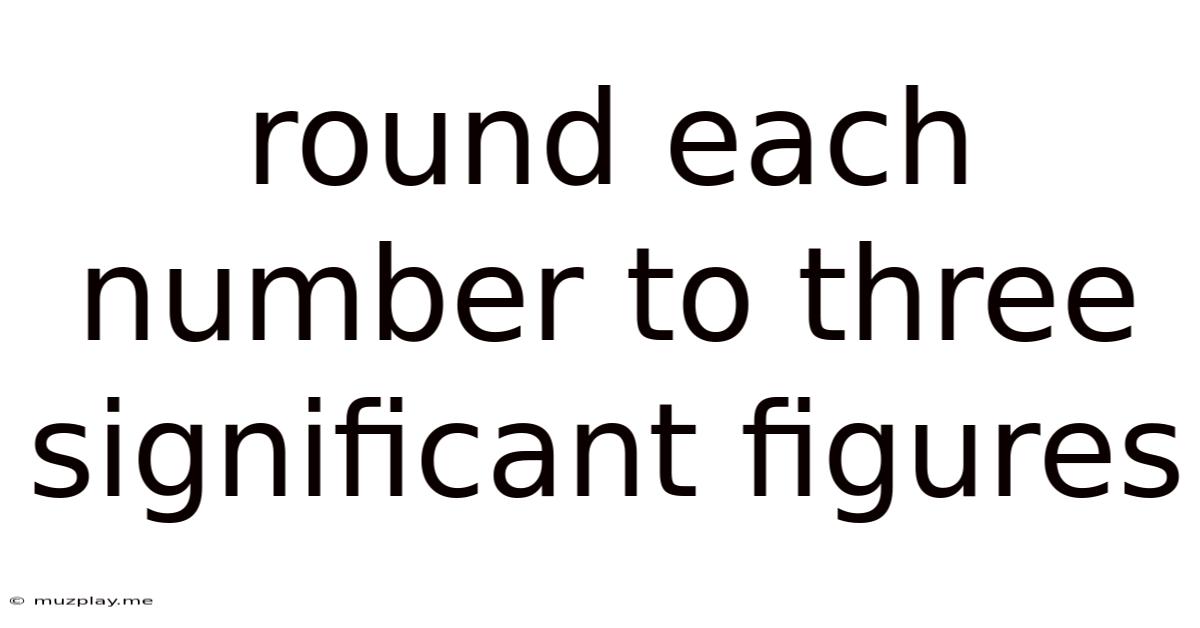 Round Each Number To Three Significant Figures