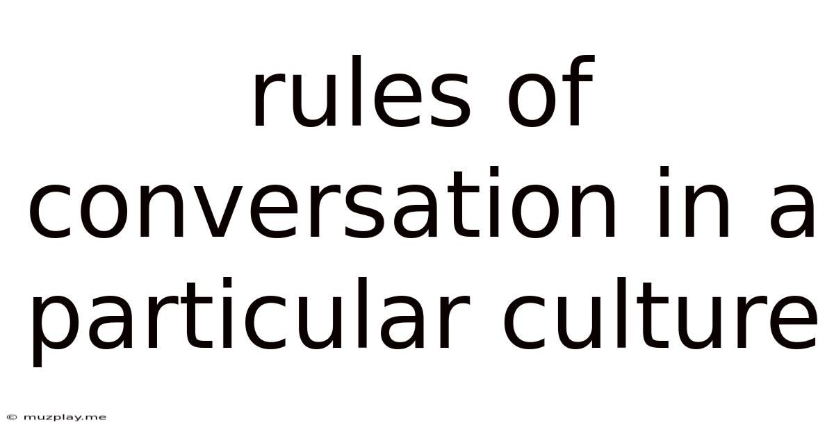 Rules Of Conversation In A Particular Culture