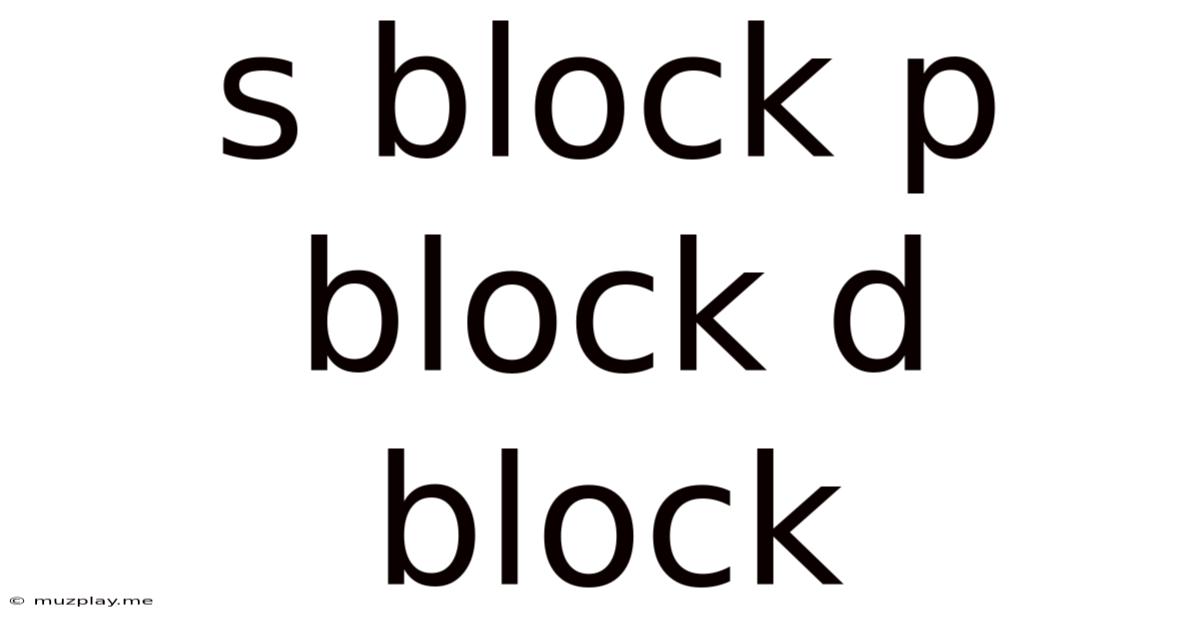 S Block P Block D Block