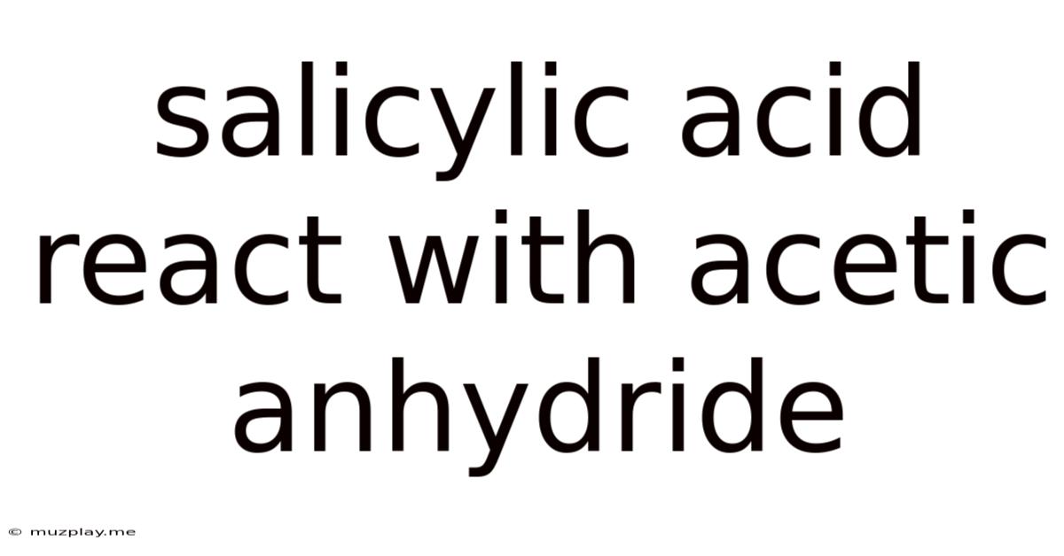 Salicylic Acid React With Acetic Anhydride