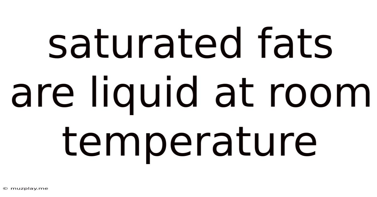 Saturated Fats Are Liquid At Room Temperature