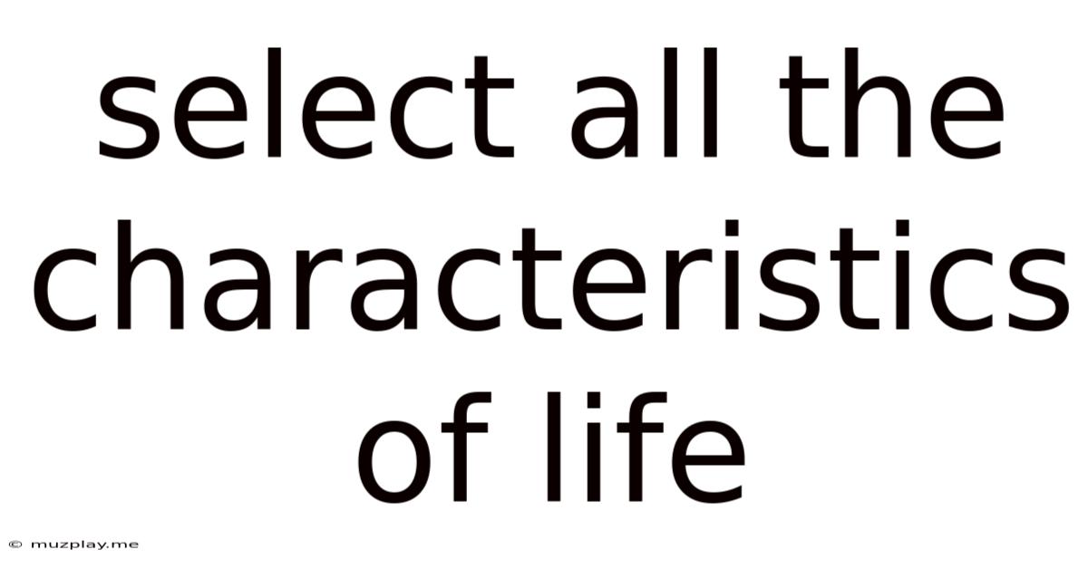 Select All The Characteristics Of Life