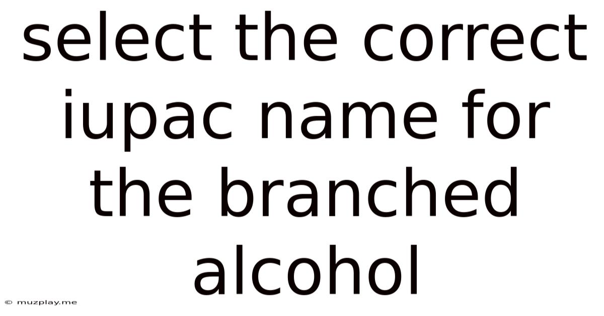 Select The Correct Iupac Name For The Branched Alcohol
