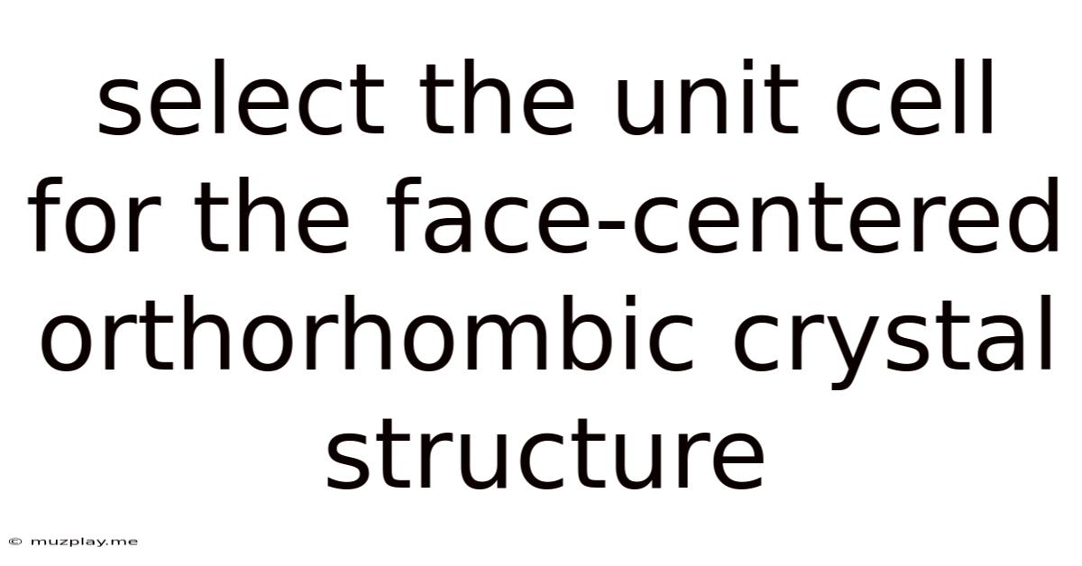 Select The Unit Cell For The Face-centered Orthorhombic Crystal Structure