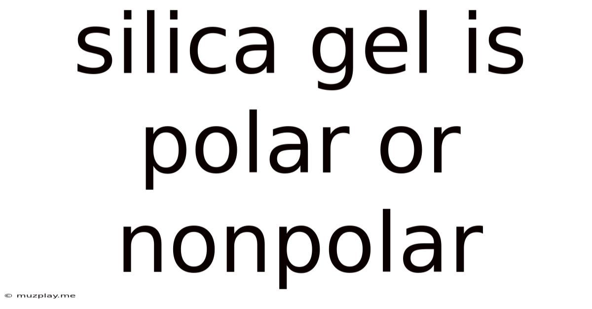 Silica Gel Is Polar Or Nonpolar