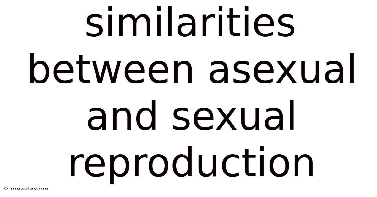 Similarities Between Asexual And Sexual Reproduction