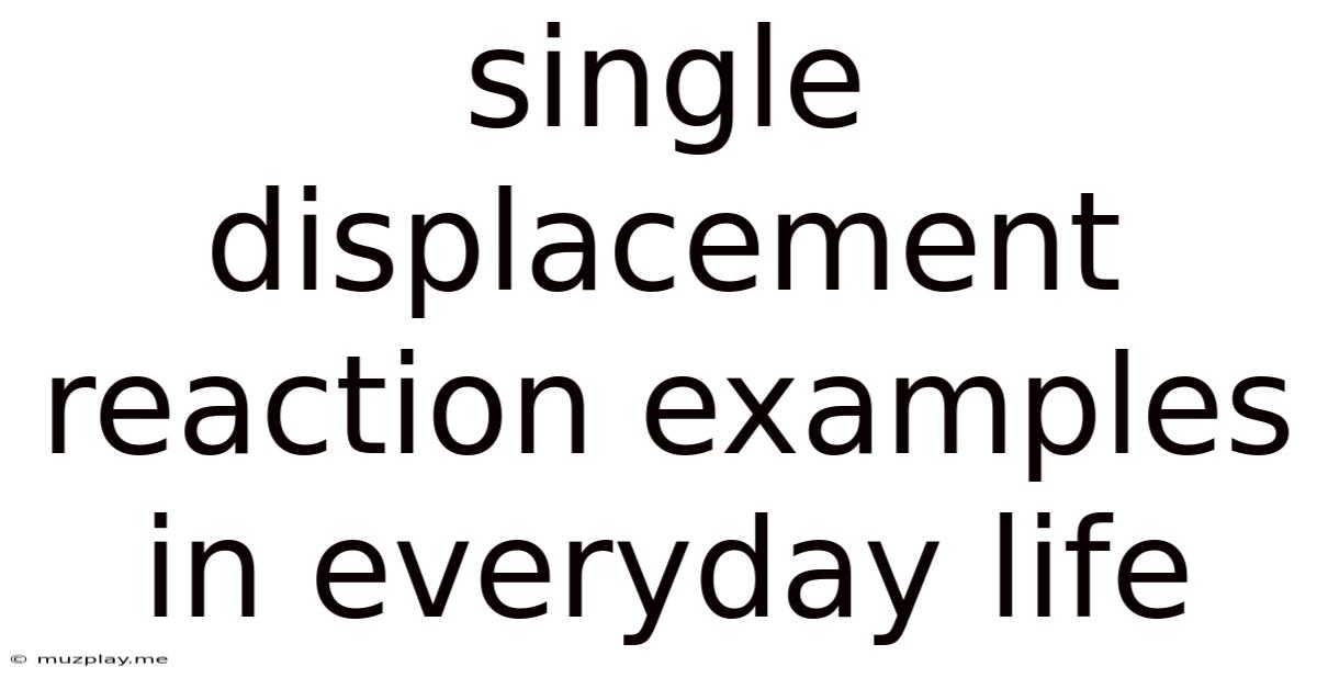 Single Displacement Reaction Examples In Everyday Life