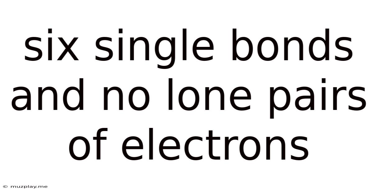 Six Single Bonds And No Lone Pairs Of Electrons