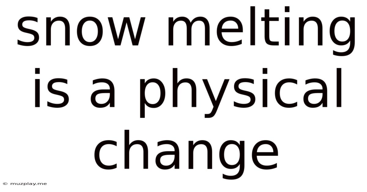 Snow Melting Is A Physical Change