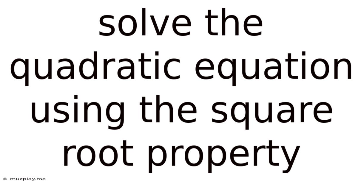 Solve The Quadratic Equation Using The Square Root Property