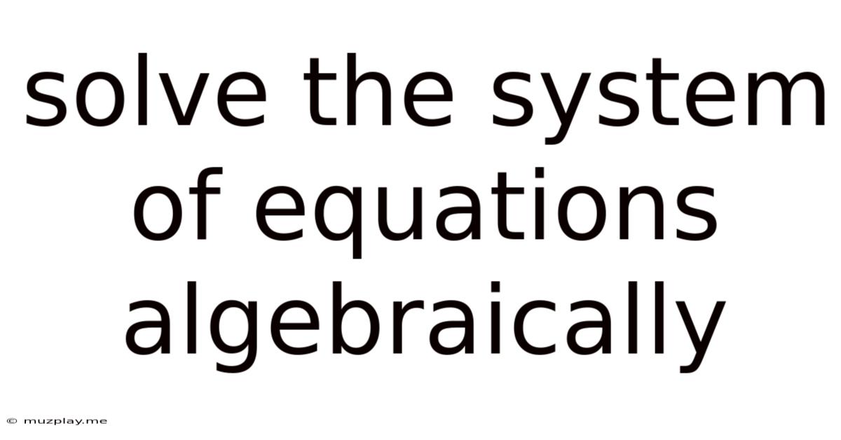 Solve The System Of Equations Algebraically