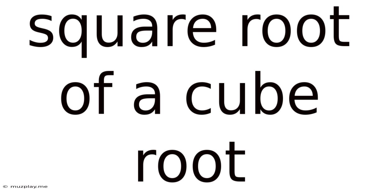Square Root Of A Cube Root