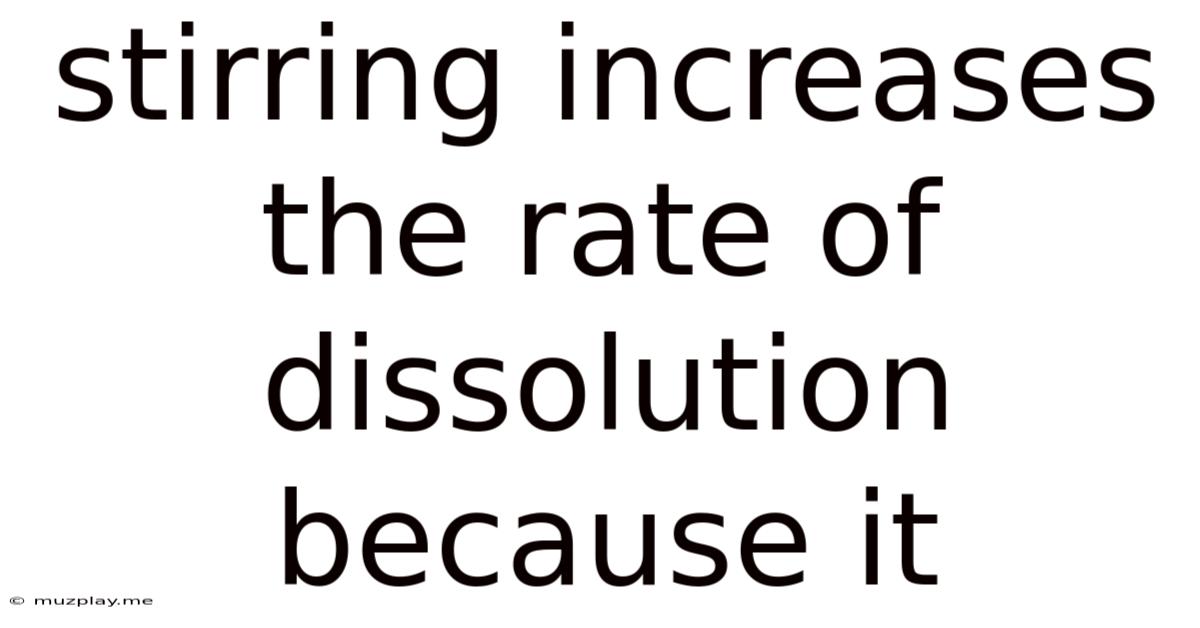Stirring Increases The Rate Of Dissolution Because It