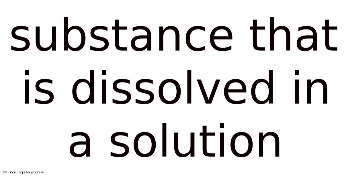 Substance That Is Dissolved In A Solution
