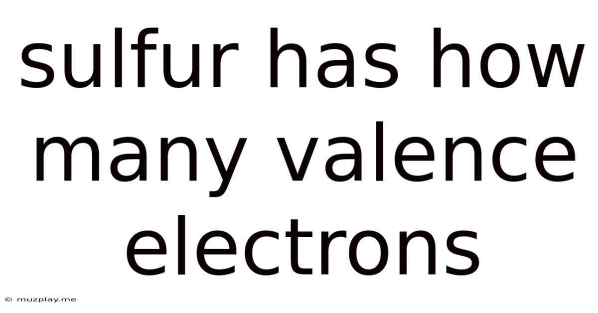 Sulfur Has How Many Valence Electrons