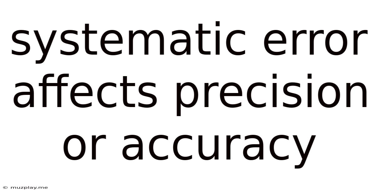 Systematic Error Affects Precision Or Accuracy