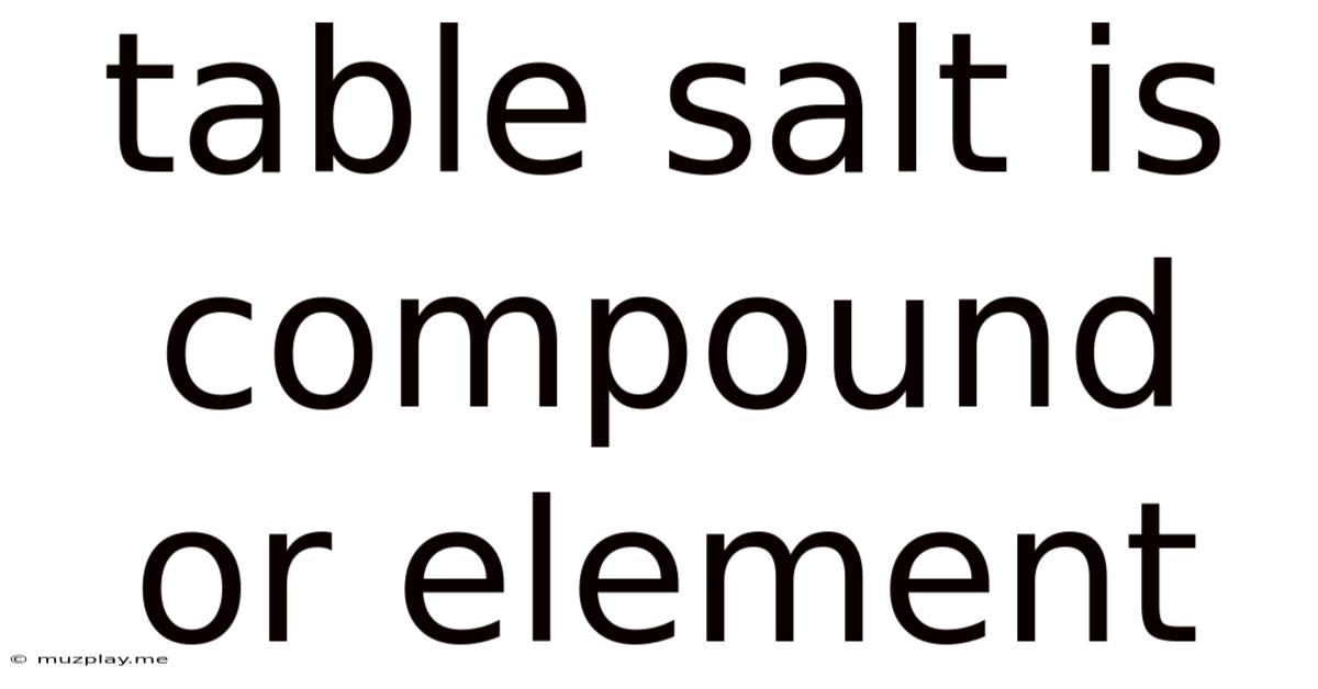 Table Salt Is Compound Or Element