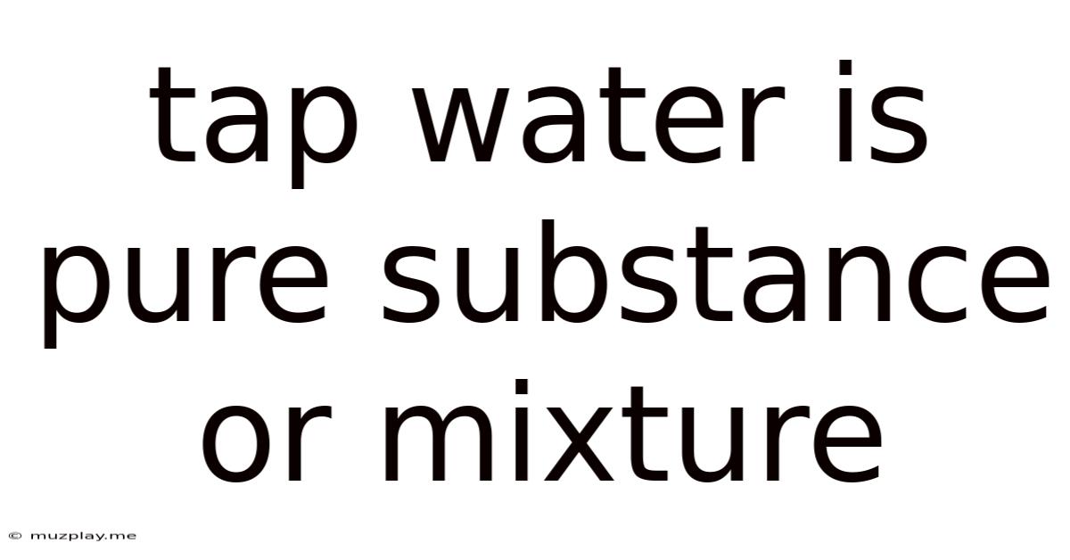 Tap Water Is Pure Substance Or Mixture